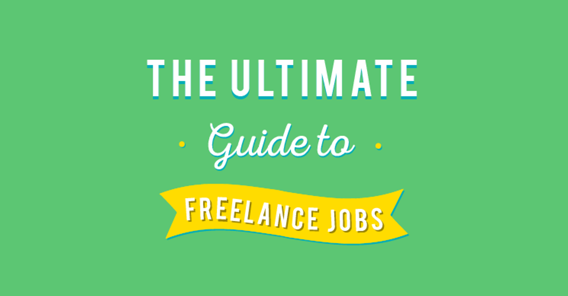 The ultimate guide to Freelancing Jobs